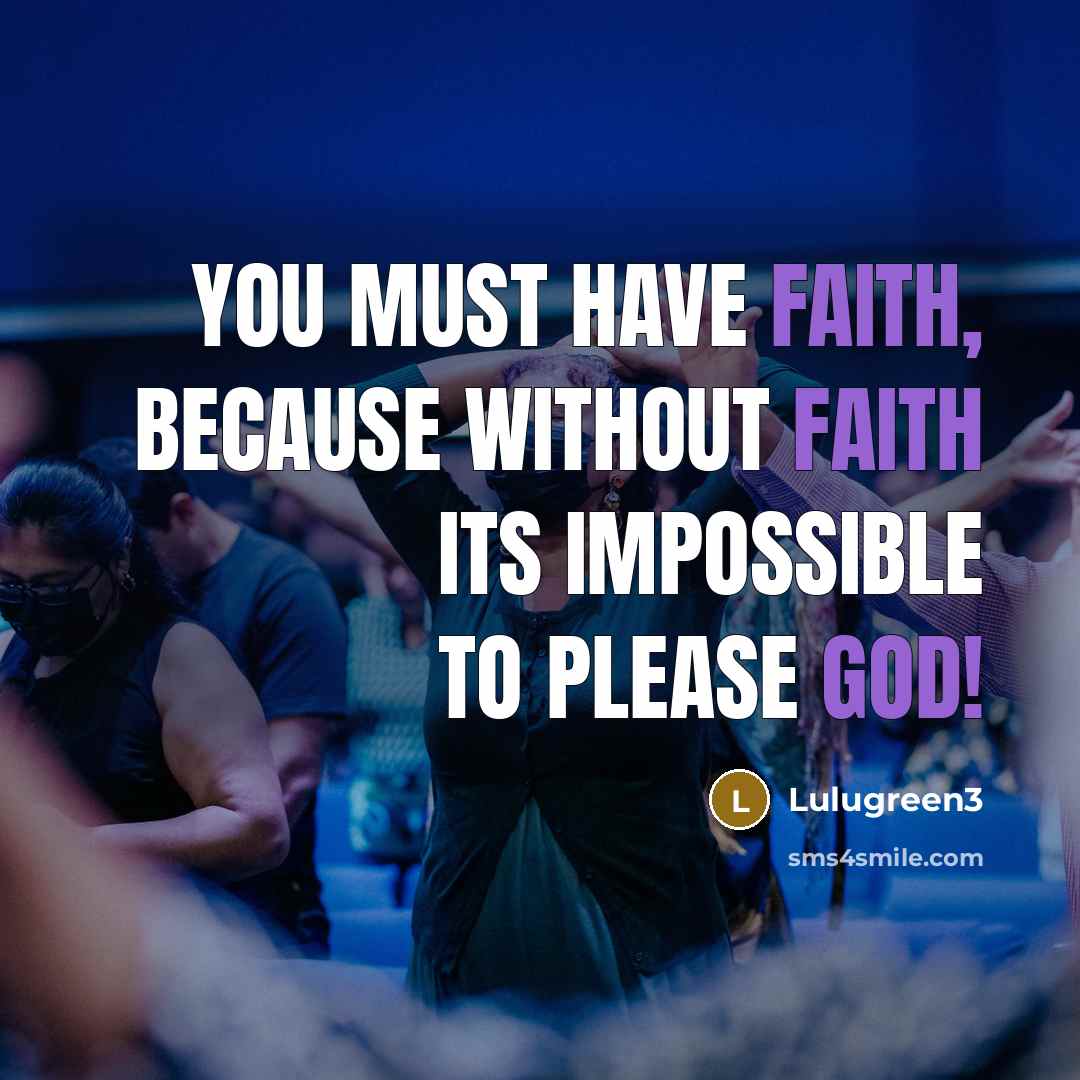 “You must have Faith, because without Faith its impossible to please God!” quote by Lulugreen3