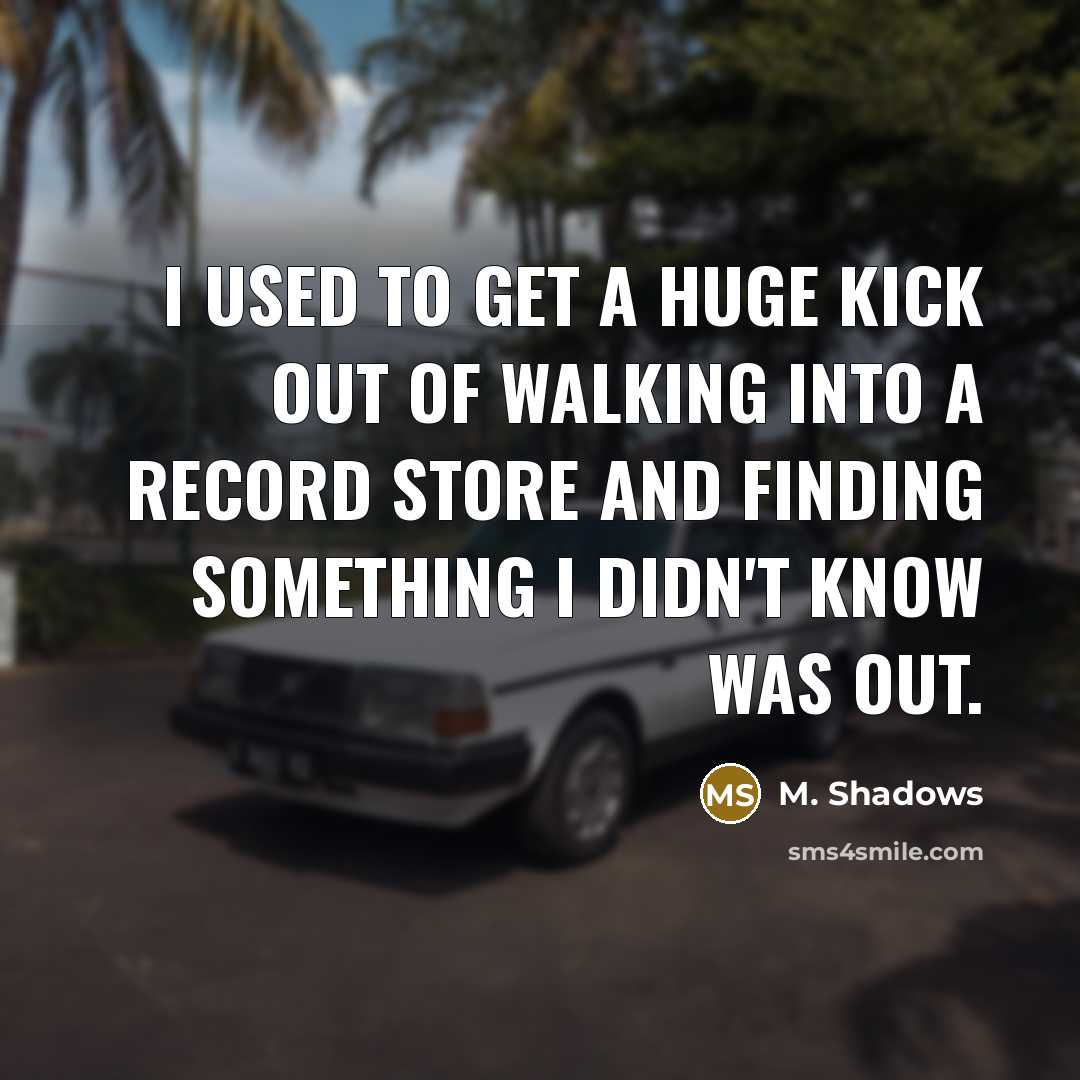 “I used to get a huge kick out of walking…” quote by M. Shadows