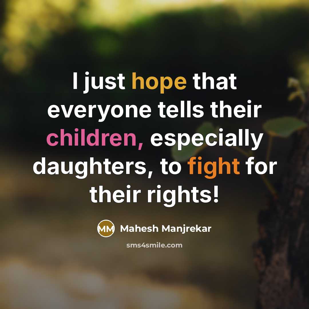 “I just hope that everyone tells their children, especially daughters,…” quote by Mahesh Manjrekar