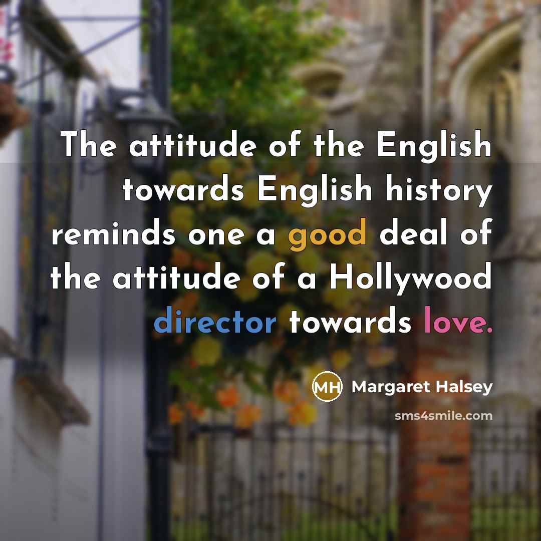 “The attitude of the English towards English history reminds one…” quote by Margaret Halsey