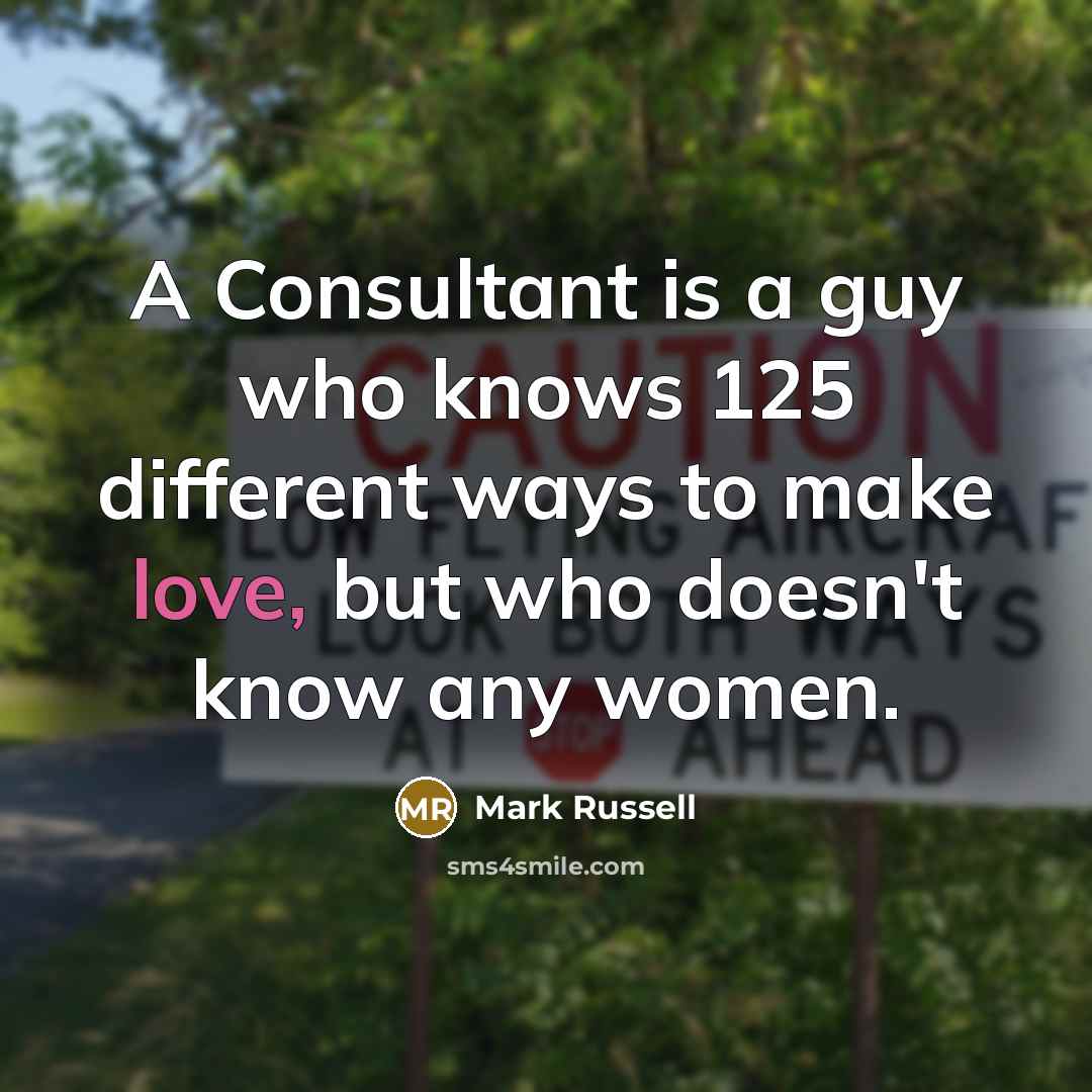 “A Consultant is a guy who knows 125 different ways…” quote by Mark Russell