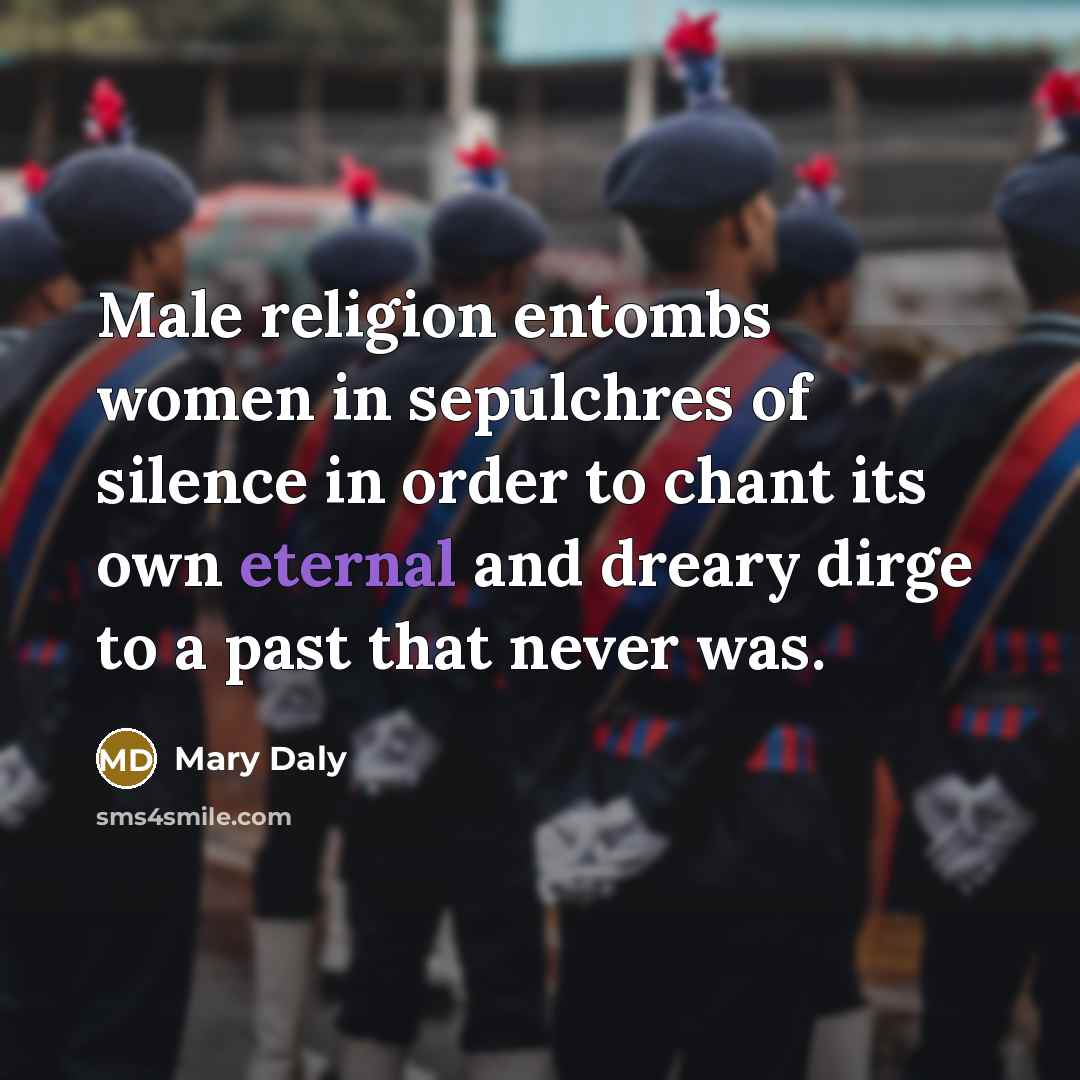 “Male religion entombs women in sepulchres of silence in order…” quote by Mary Daly