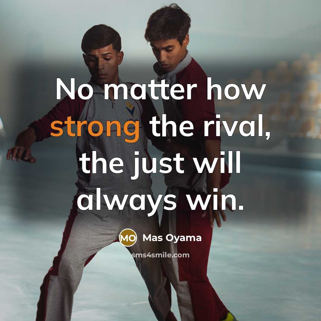 “No matter how strong the rival, the just will always…” quote by Mas Oyama