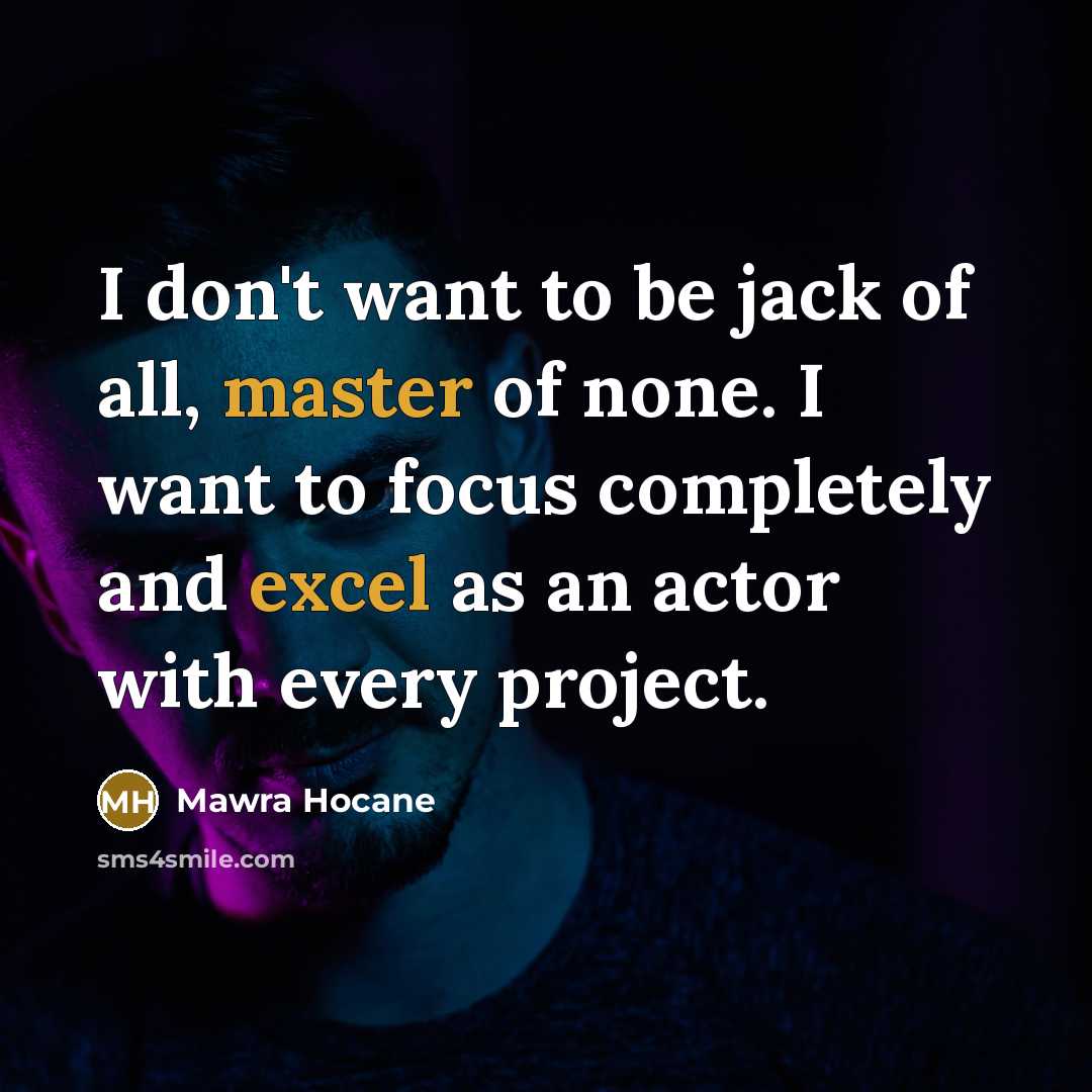 “I don't want to be jack of all, master of…” quote by Mawra Hocane