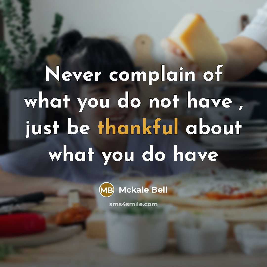 “Never complain of what you do not have , just…” quote by Mckale Bell