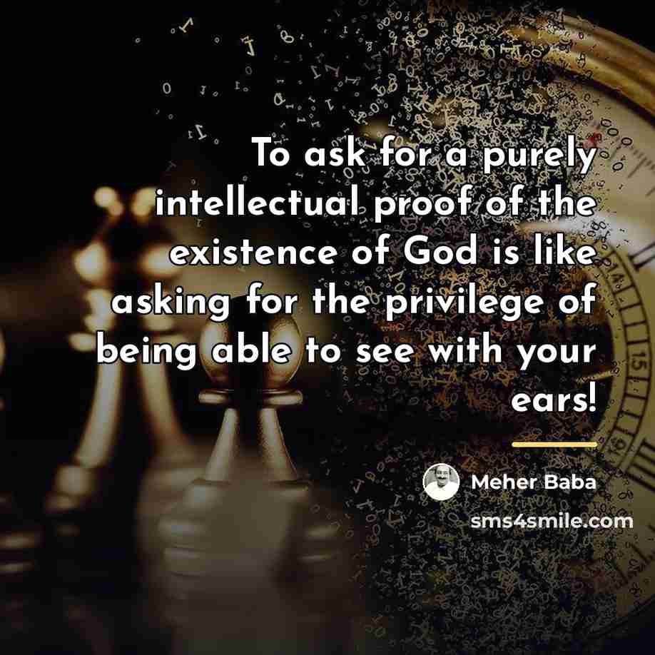 “To ask for a purely intellectual proof of the existence…” quote by Meher Baba