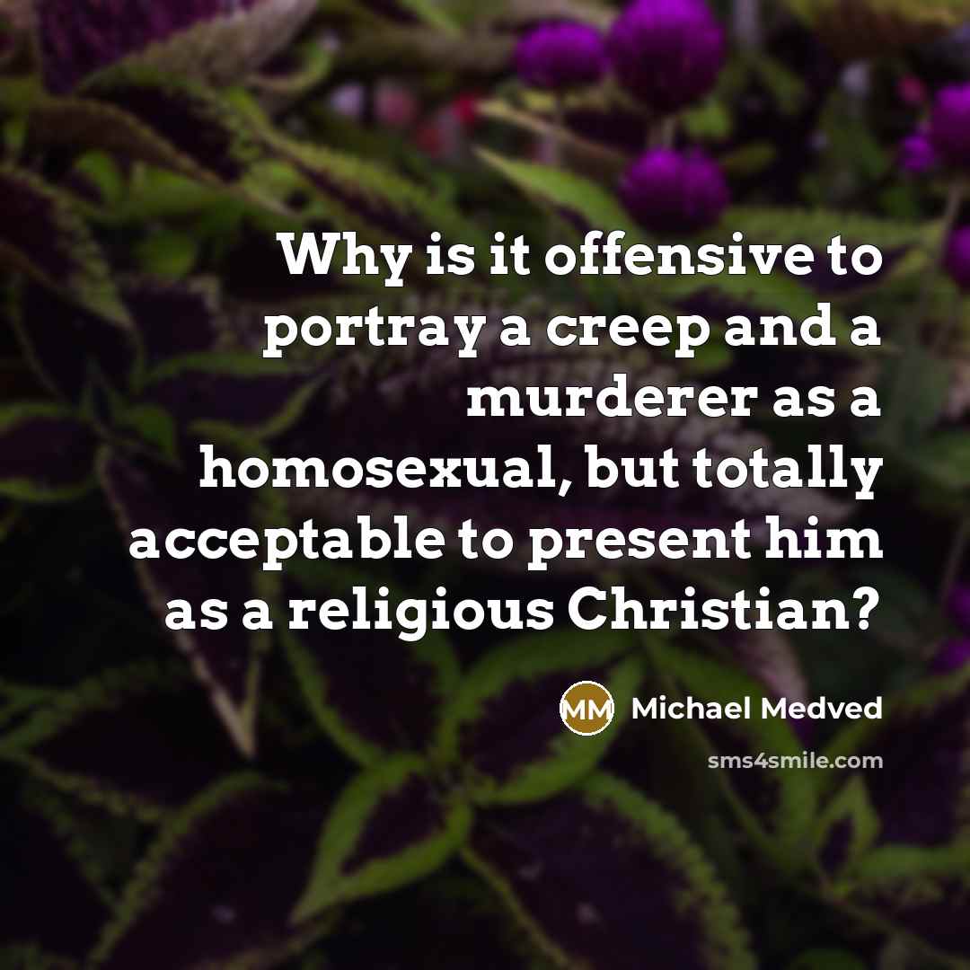 “Why is it offensive to portray a creep and a…” quote by Michael Medved