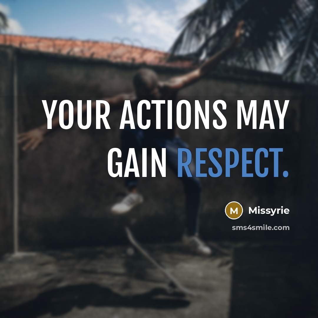 “Your actions may gain respect.…” quote by Missyrie