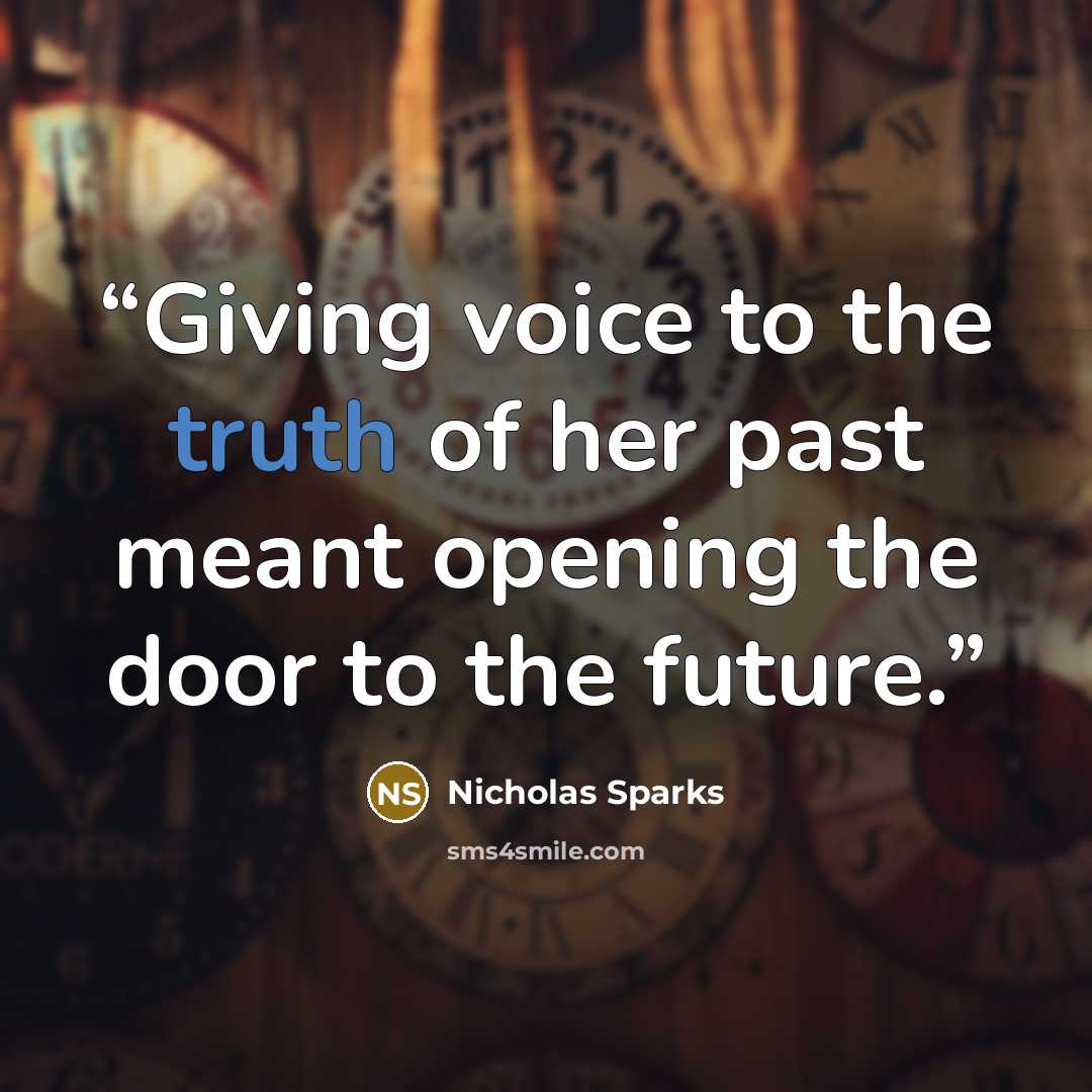 “Giving voice to the truth of her past meant opening the door to the future.” quote by Nicholas Sparks