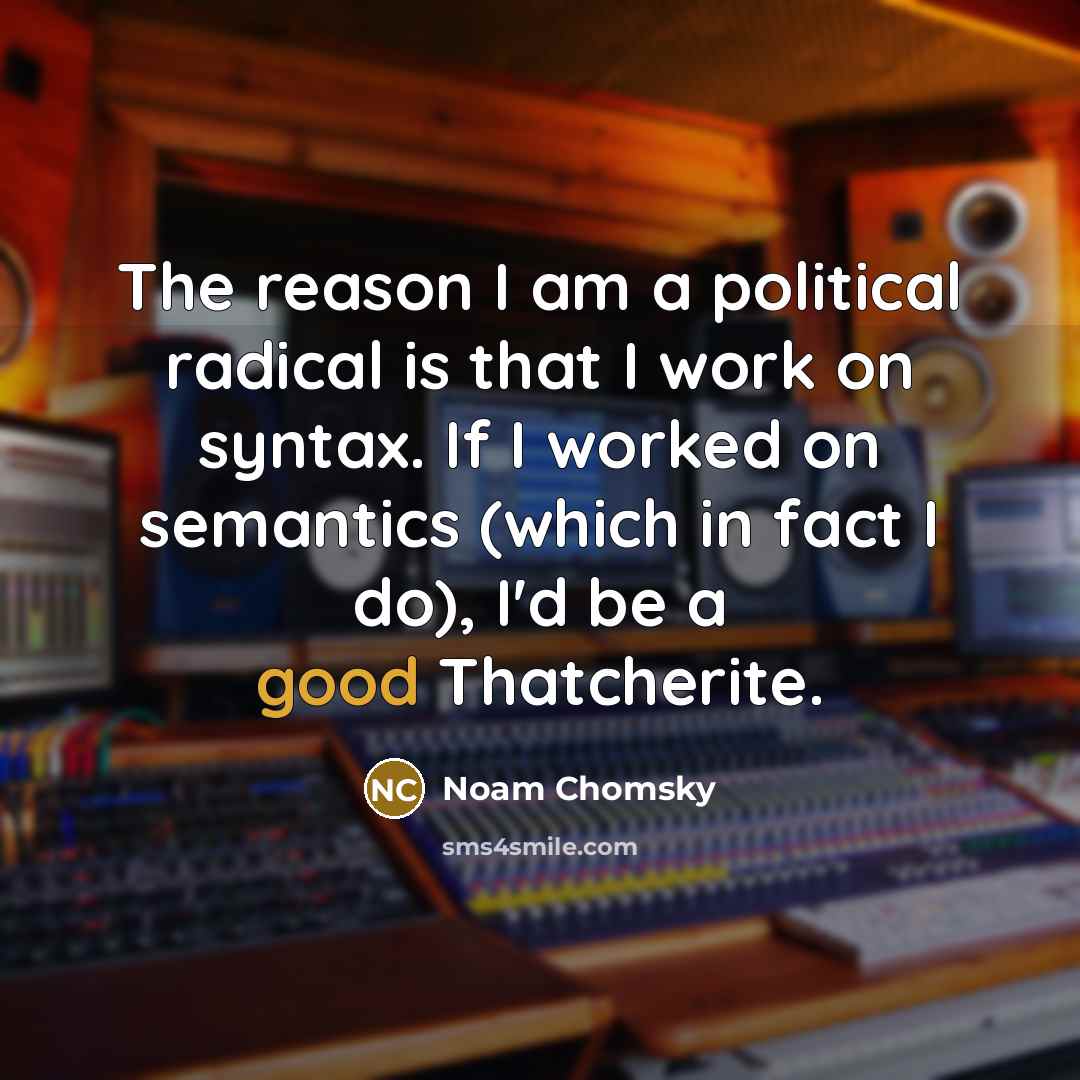 “The reason I am a political radical is that I…” quote by Noam Chomsky
