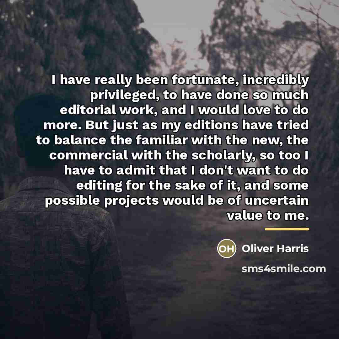 “I have really been fortunate, incredibly privileged, to have done…” quote by Oliver Harris