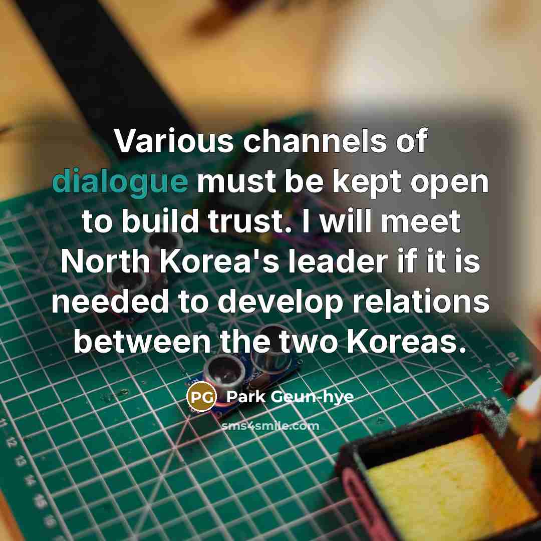 “Various channels of dialogue must be kept open to build…” quote by Park Geun-hye