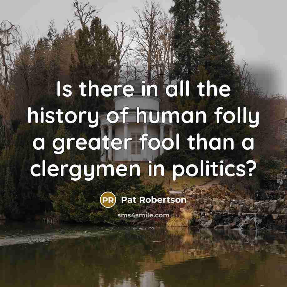 “Is there in all the history of human folly a…” quote by Pat Robertson