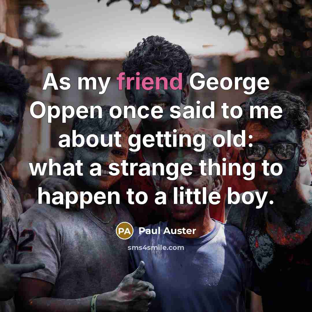 “As my friend George Oppen once said to me about…” quote by Paul Auster