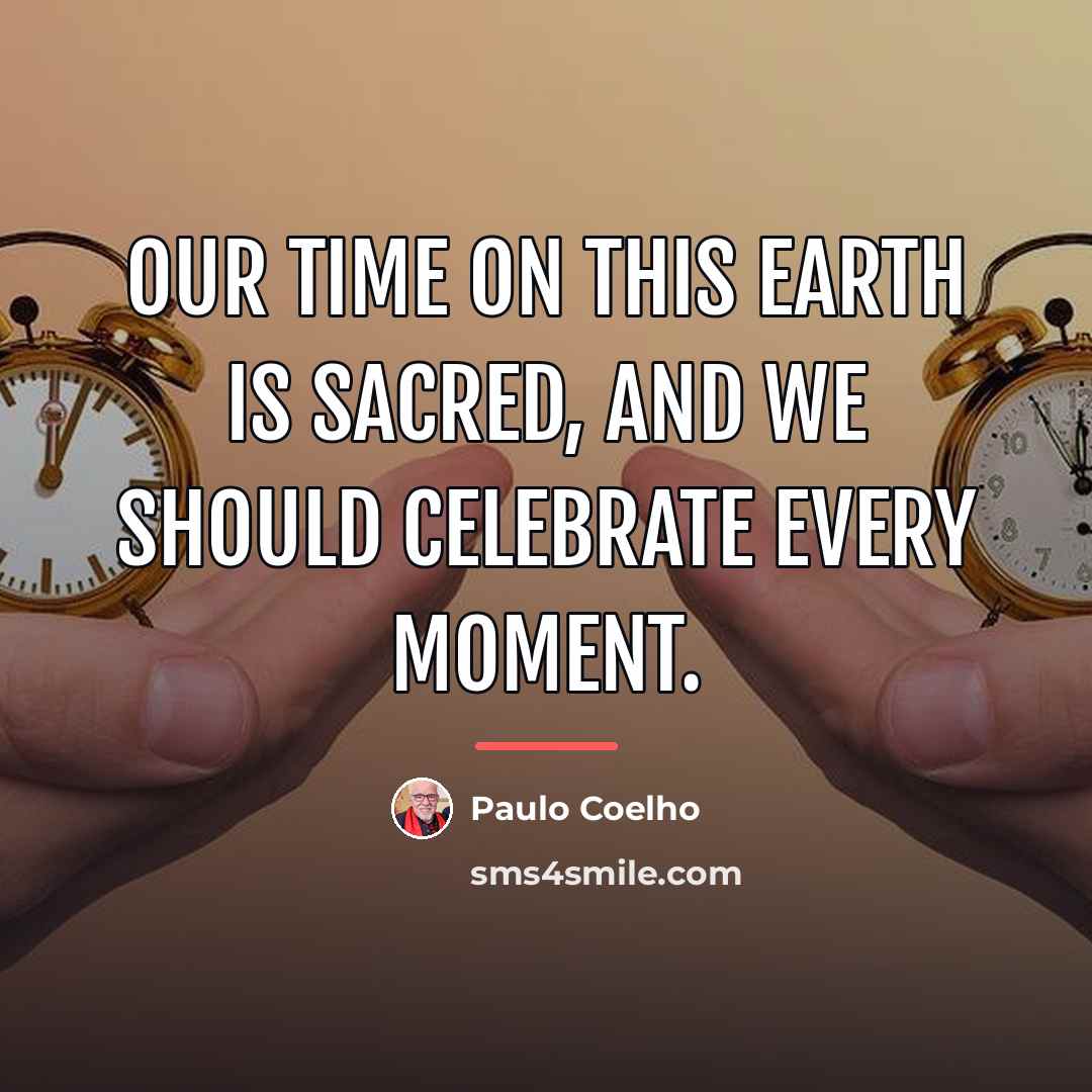 “Our time on this earth is sacred, and we should…” quote by Paulo Coelho