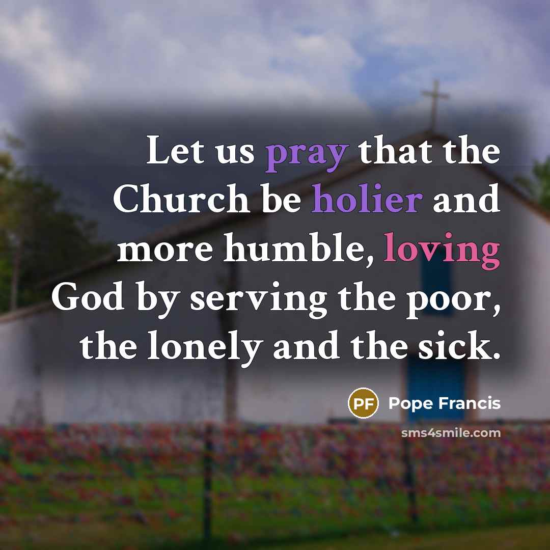 “Let us pray that the Church be holier and more…” quote by Pope Francis