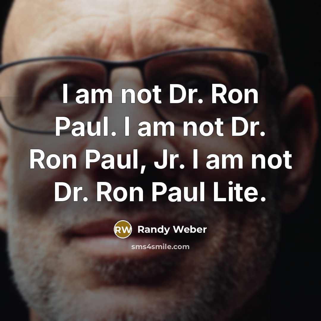 “I am not Dr. Ron Paul. I am not Dr.…” quote by Randy Weber
