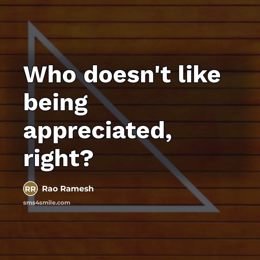 “Who doesn't like being appreciated, right?…” quote by Rao Ramesh