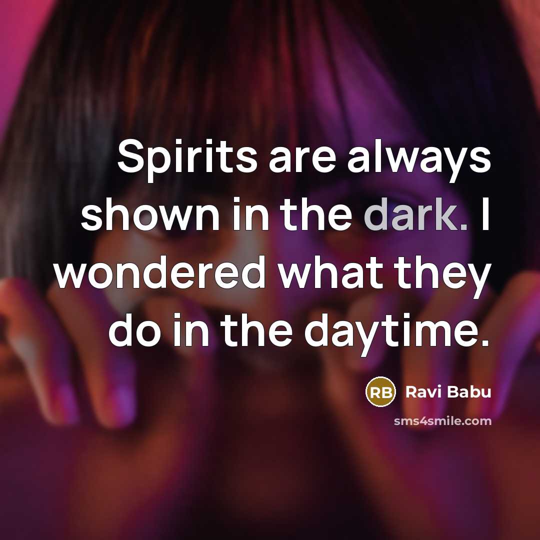 “Spirits are always shown in the dark. I wondered what…” quote by Ravi Babu