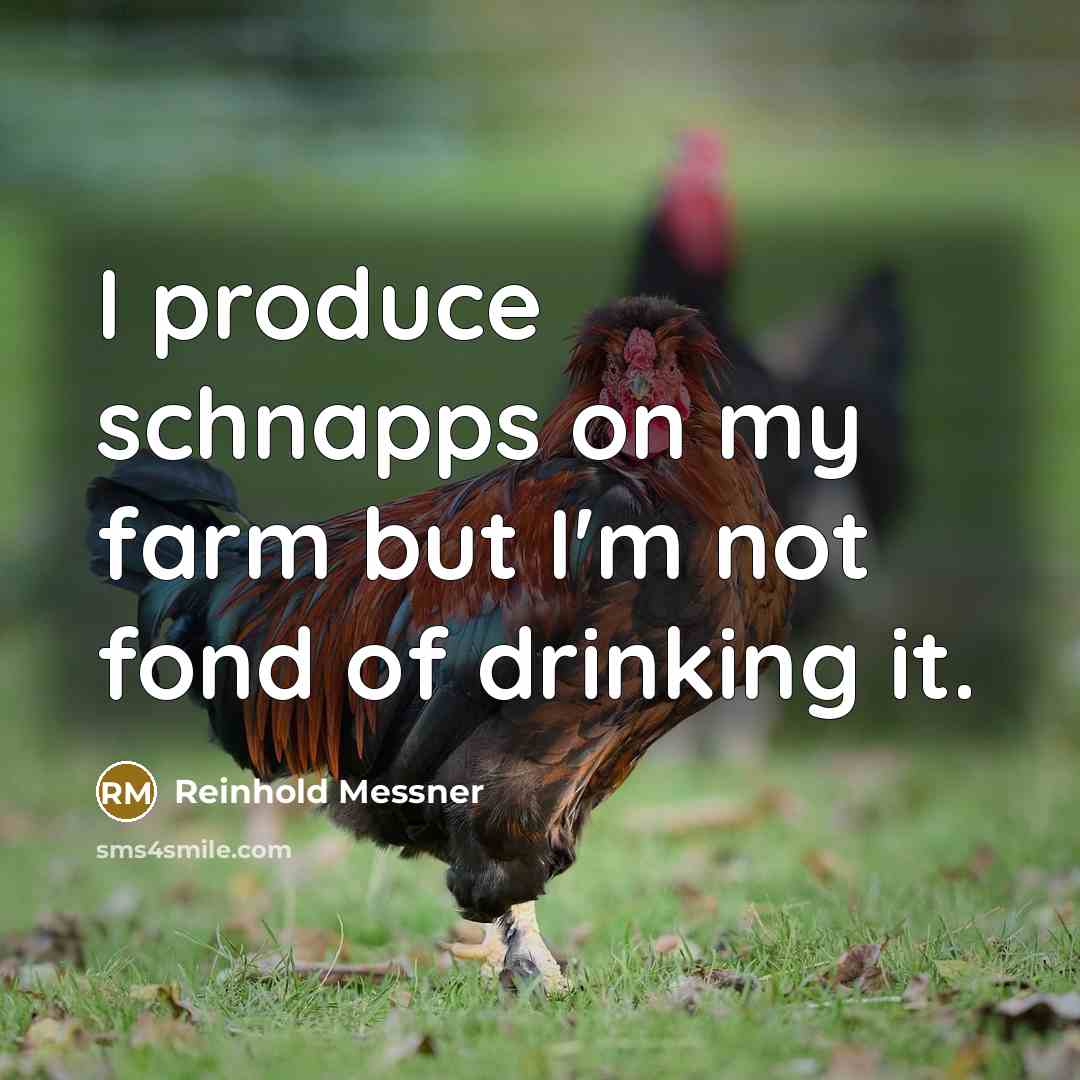 “I produce schnapps on my farm but I'm not fond…” quote by Reinhold Messner