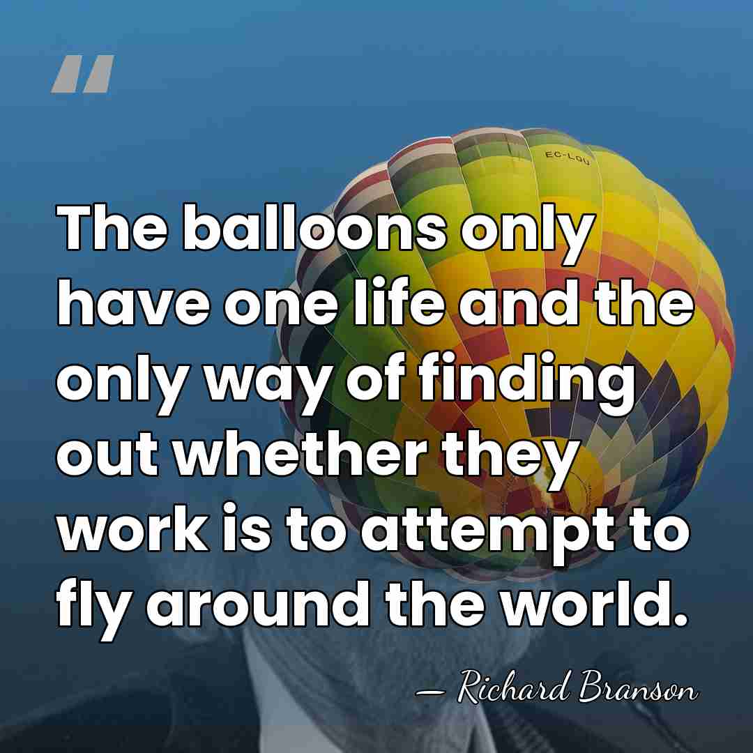 The balloons only have one life and the only way of finding&hellip; - Richard Branson