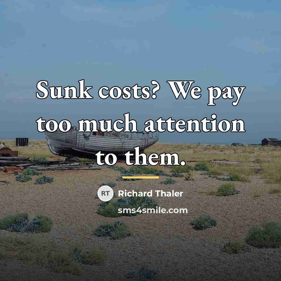 “Sunk costs? We pay too much attention to them.…” quote by Richard Thaler