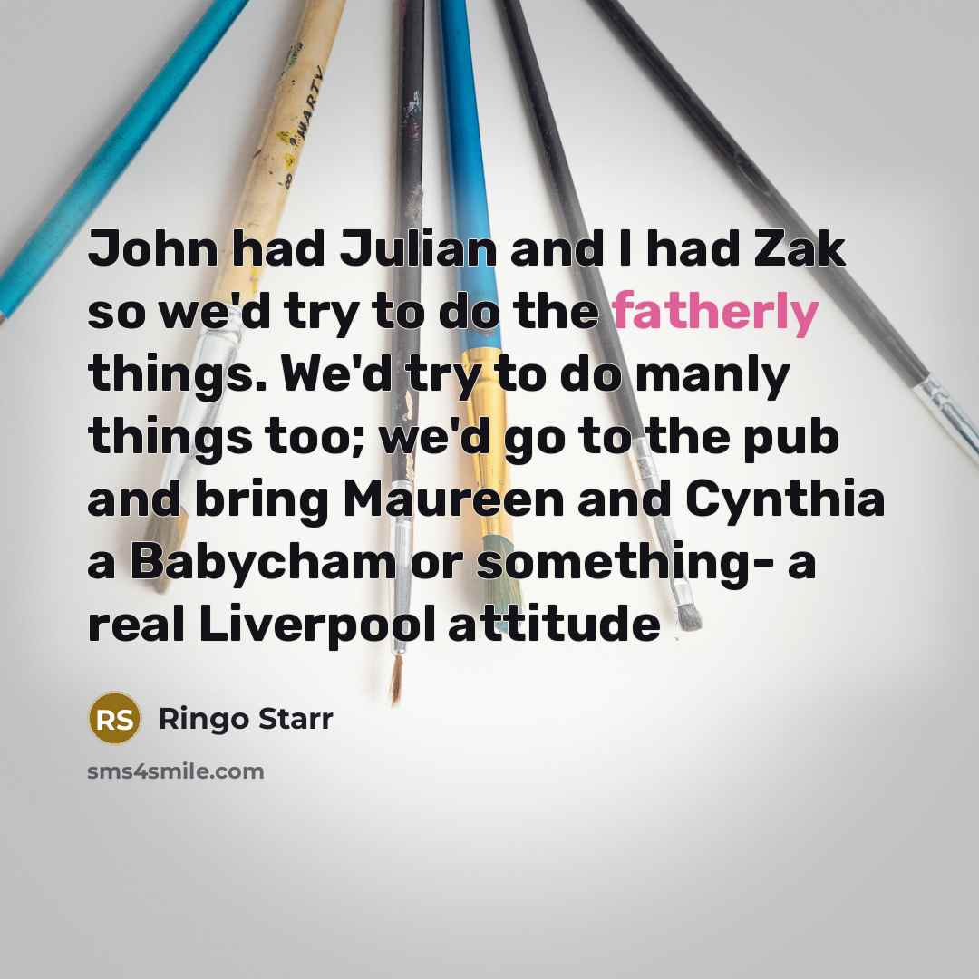“John had Julian and I had Zak so we'd try…” quote by Ringo Starr