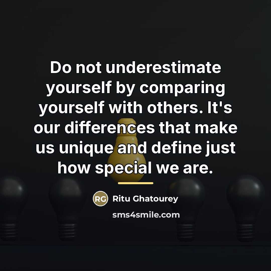 “Do not underestimate yourself by comparing yourself with others. It's…” quote by Ritu Ghatourey