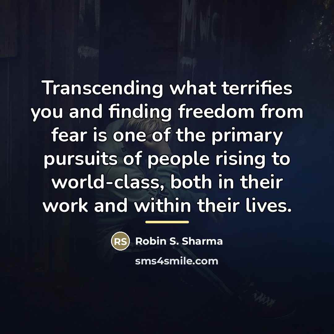 “Transcending what terrifies you and finding freedom from fear is…” quote by Robin S. Sharma