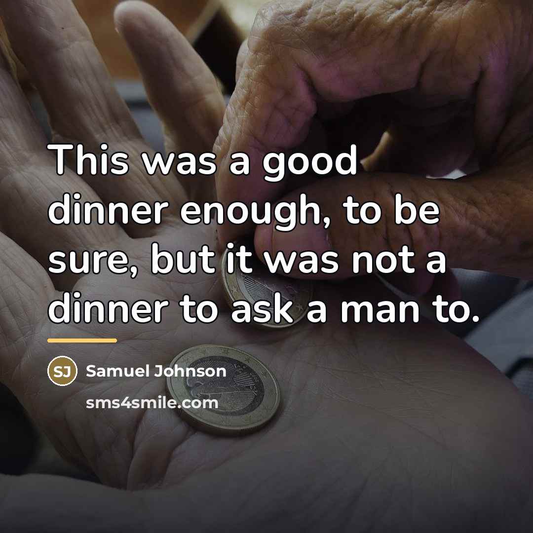 “This was a good dinner enough, to be sure, but…” quote by Samuel Johnson
