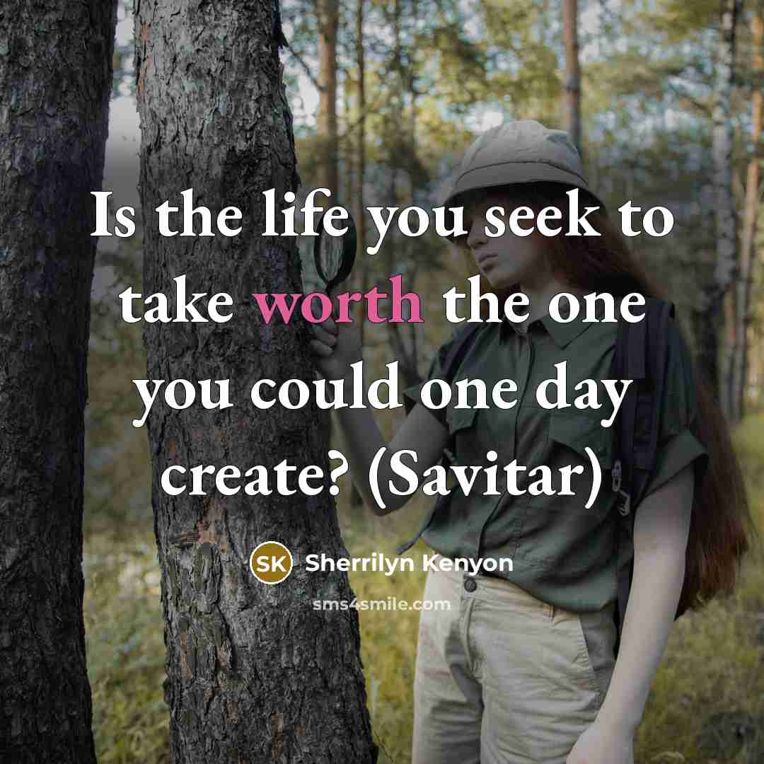 “Is the life you seek to take worth the one you could one day create? (Savitar)” quote by Sherrilyn Kenyon