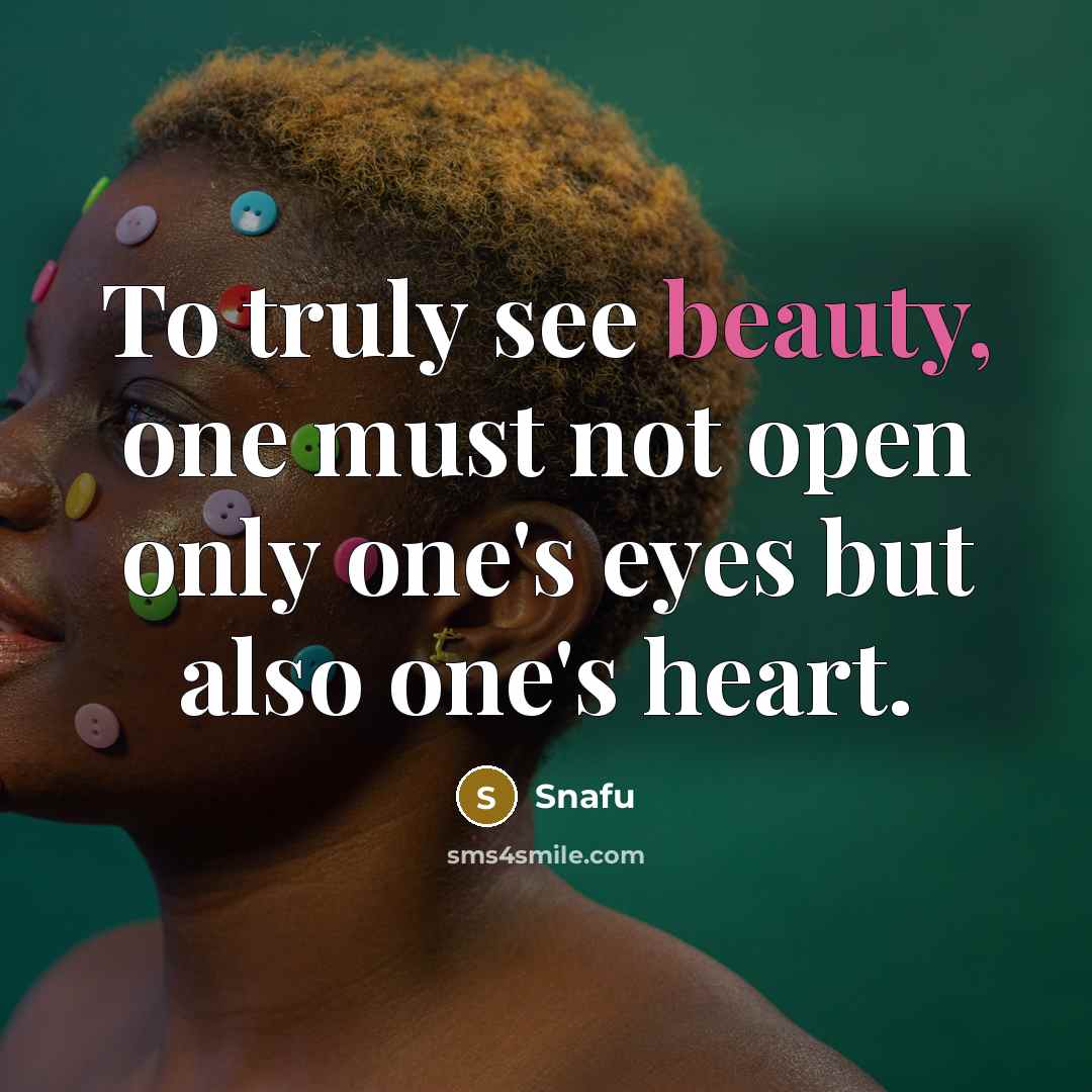 “To truly see beauty, one must not open only one's…” quote by Snafu