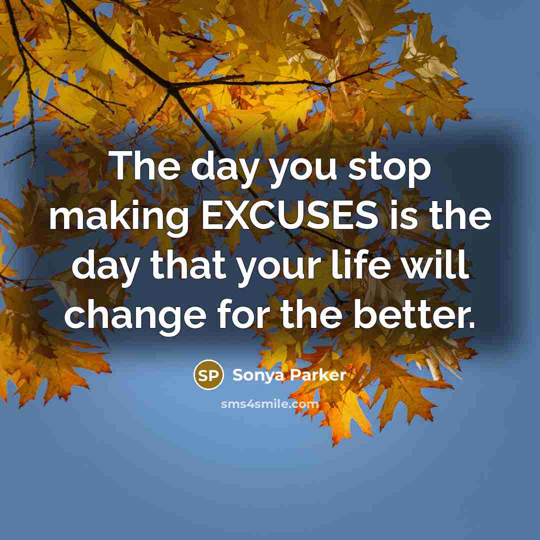“The day you stop making EXCUSES is the day that…” quote by Sonya Parker