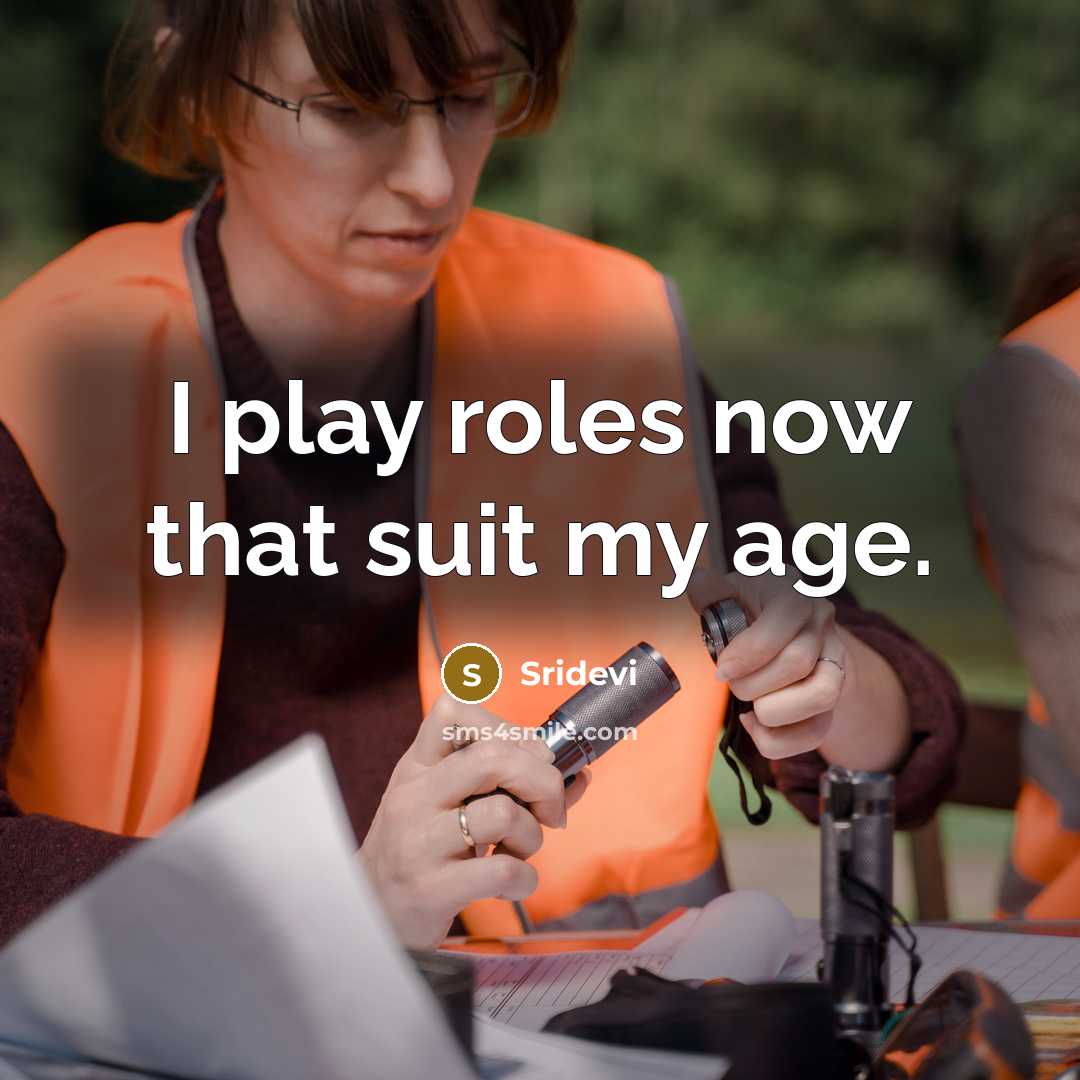 “I play roles now that suit my age.…” quote by Sridevi
