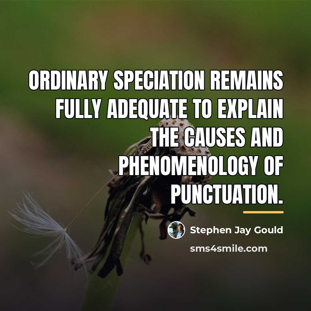 “Ordinary speciation remains fully adequate to explain the causes and…” quote by Stephen Jay Gould
