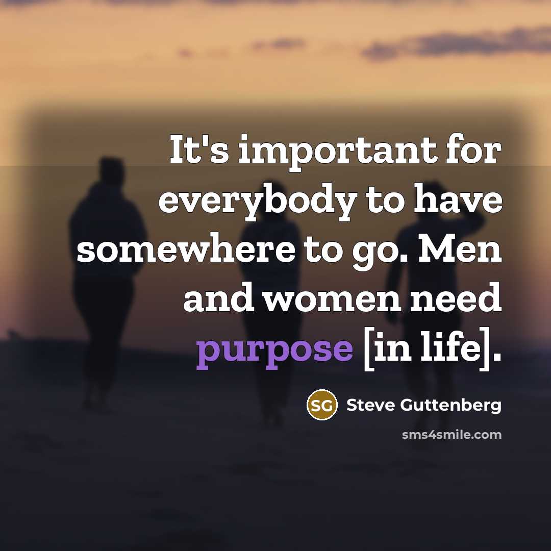 “It's important for everybody to have somewhere to go. Men…” quote by Steve Guttenberg
