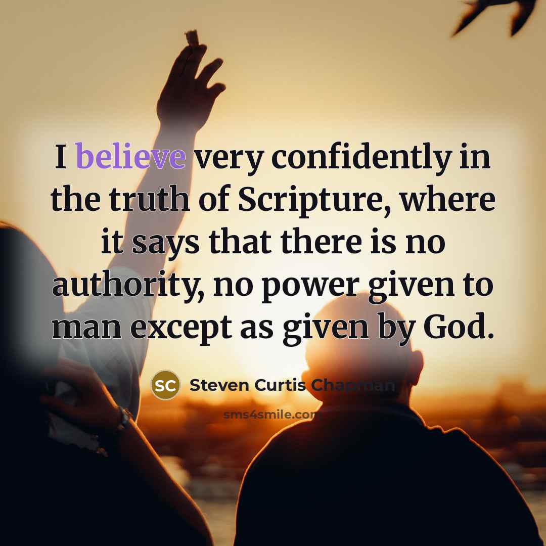 “I believe very confidently in the truth of Scripture, where…” quote by Steven Curtis Chapman