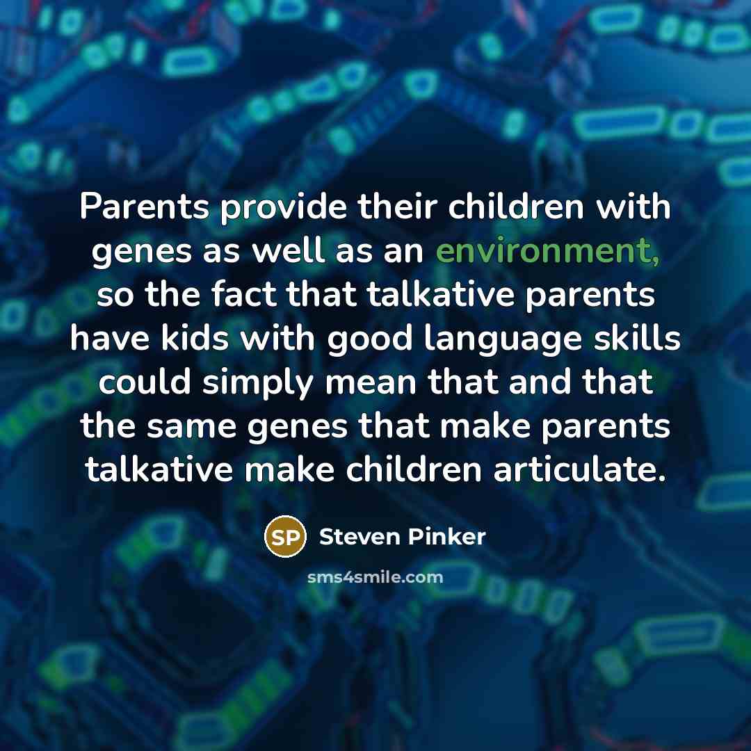 “Parents provide their children with genes as well as an…” quote by Steven Pinker