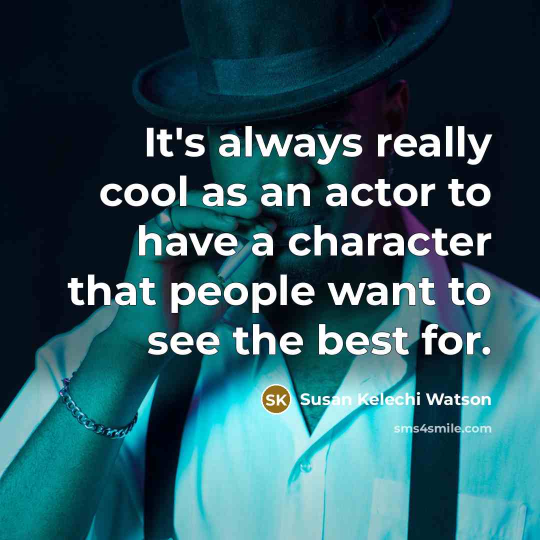 “It's always really cool as an actor to have a…” quote by Susan Kelechi Watson