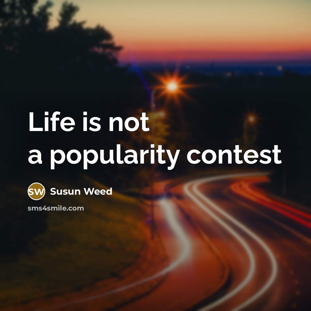 “Life is not a popularity contest…” quote by Susun Weed