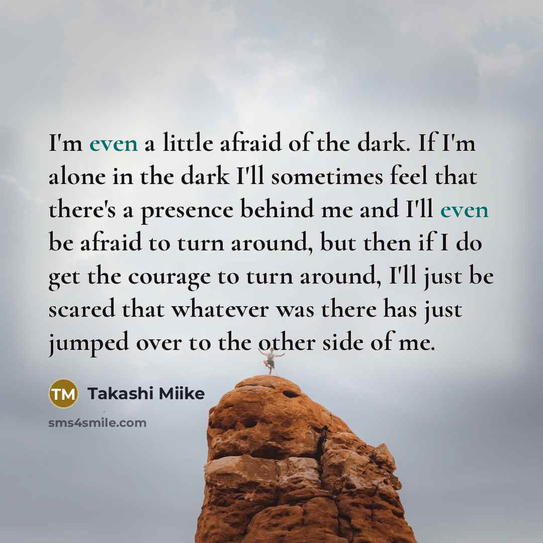 “I'm even a little afraid of the dark. If I'm…” quote by Takashi Miike