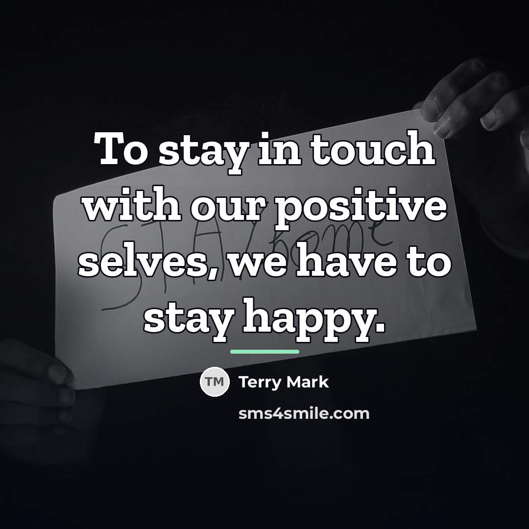 “To stay in touch with our positive selves, we have…” quote by Terry Mark