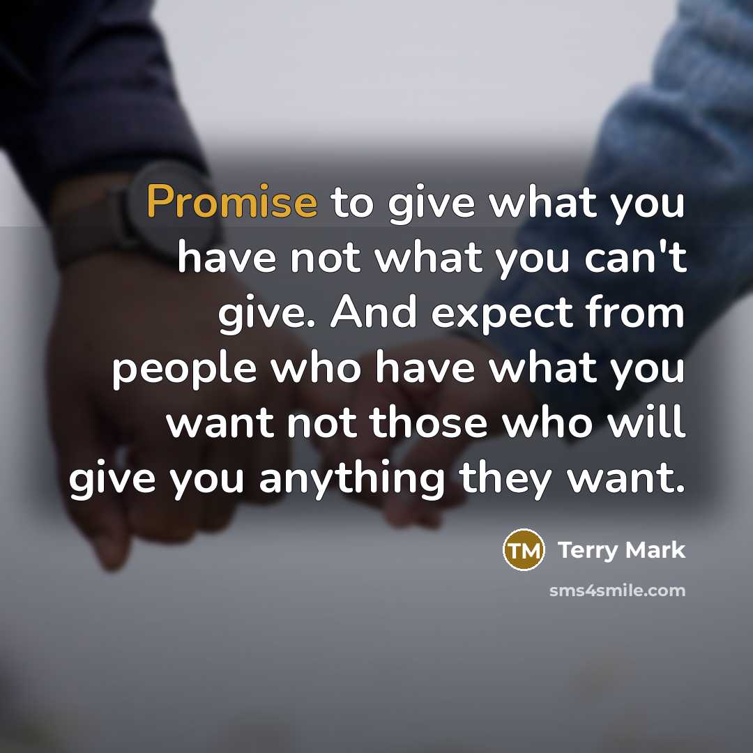 “Promise to give what you have not what you can't…” quote by Terry Mark