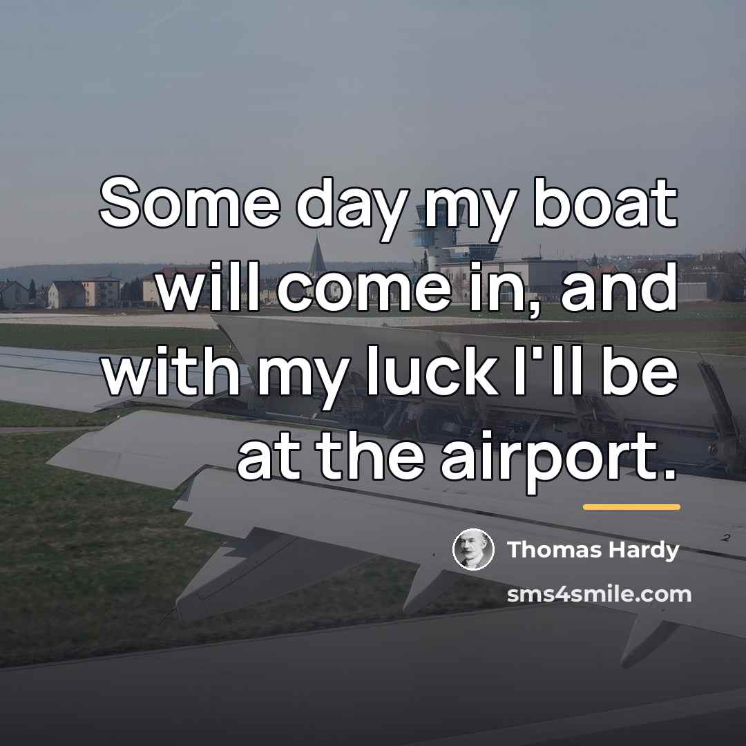 “Some day my boat will come in, and with my…” quote by Thomas Hardy