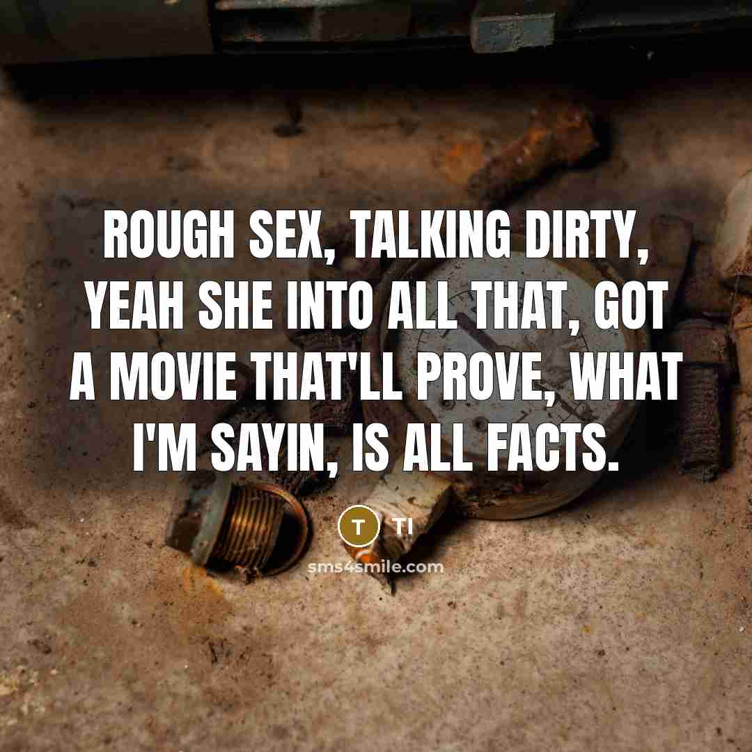 “Rough sex, talking dirty, yeah she into all that, got…” quote by TI