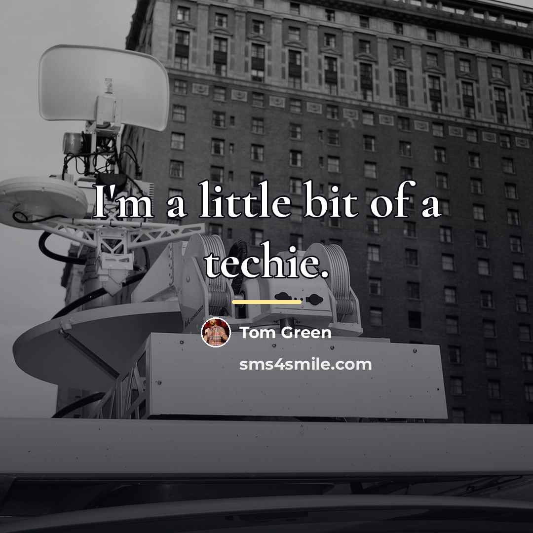 “I'm a little bit of a techie.…” quote by Tom Green