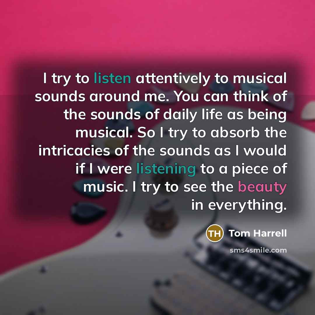 “I try to listen attentively to musical sounds around me.…” quote by Tom Harrell