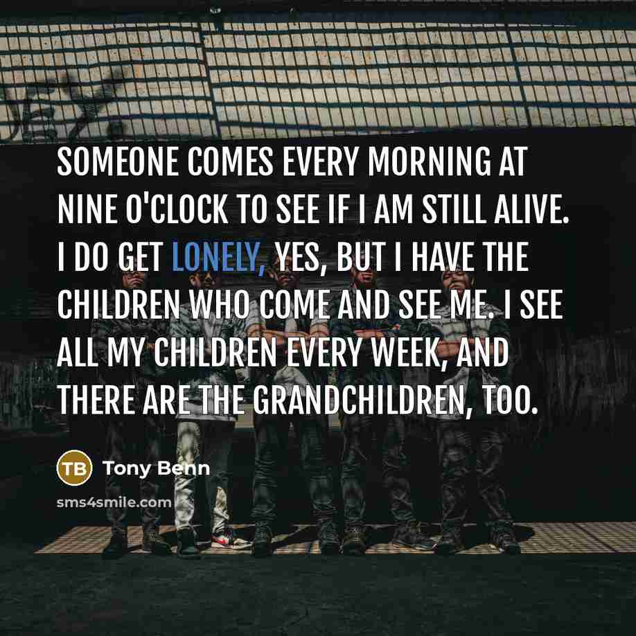 “Someone comes every morning at nine o'clock to see if…” quote by Tony Benn