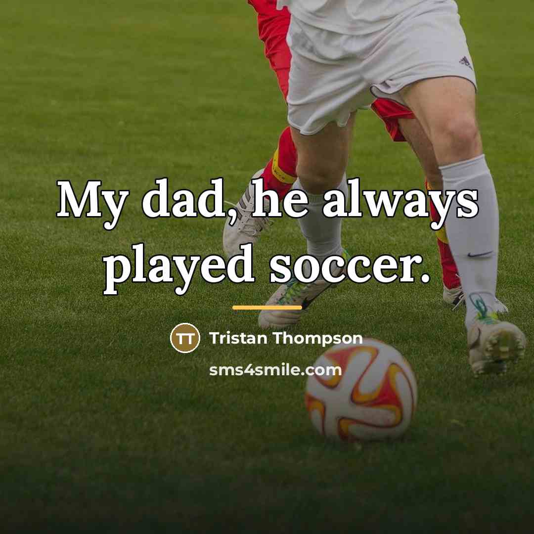 “My dad, he always played soccer.…” quote by Tristan Thompson
