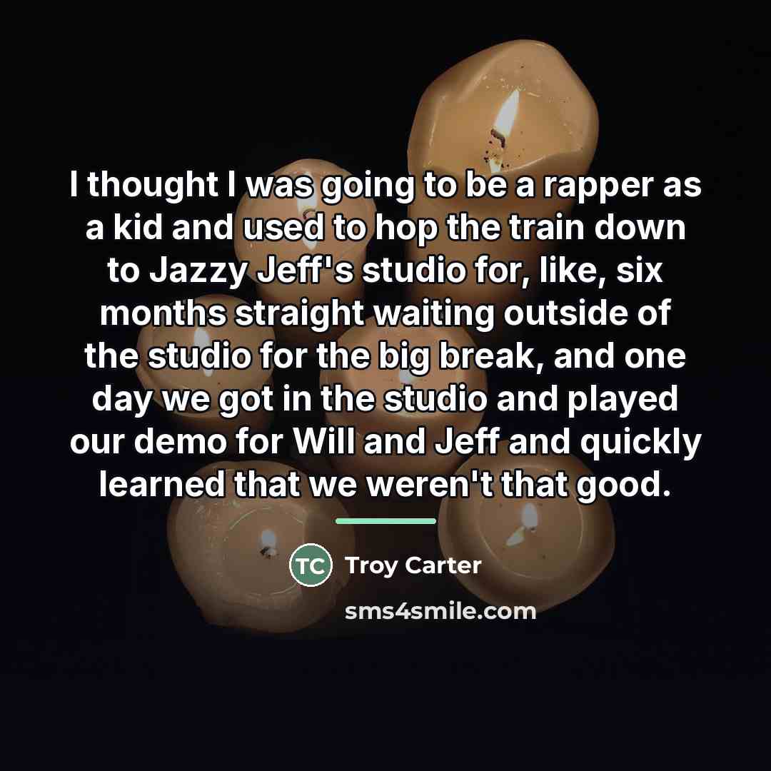 “I thought I was going to be a rapper as…” quote by Troy Carter